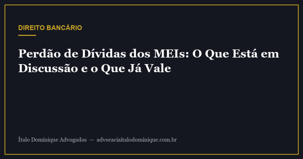 Perdão de dívidas dos MEIs: o que está em discussão e o que já vale